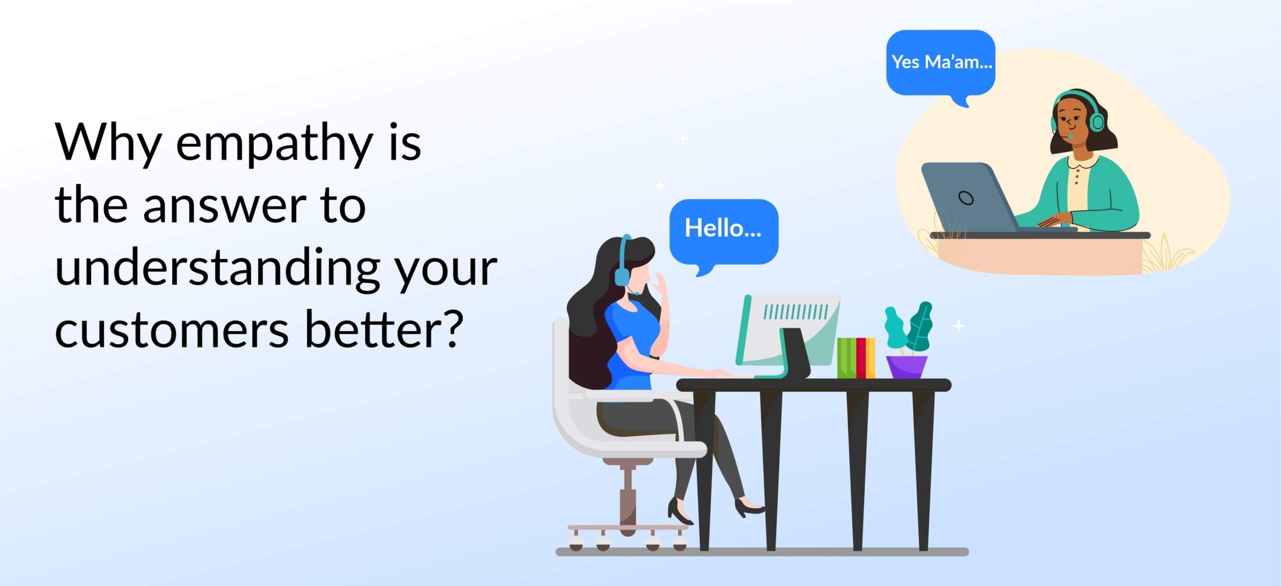 Why empathy is the answer to understand your customers better?